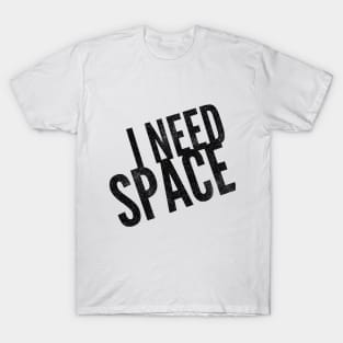 I NEED SPACE T-Shirt